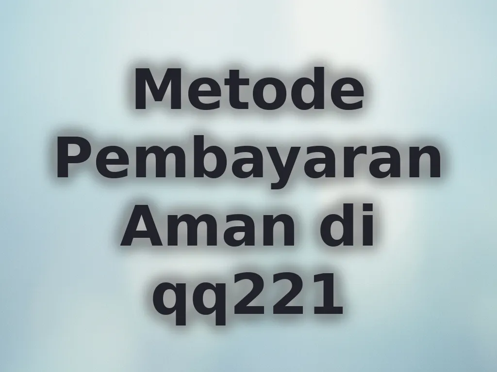 Metode Pembayaran Aman di qq221