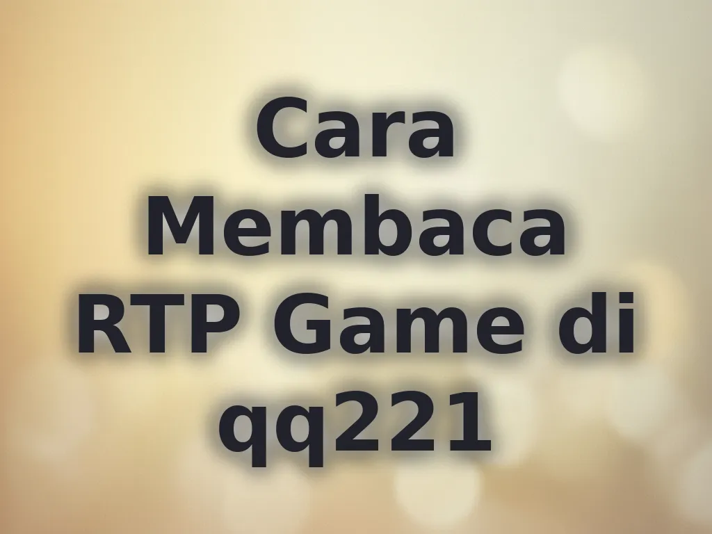 Cara Membaca RTP Game di qq221